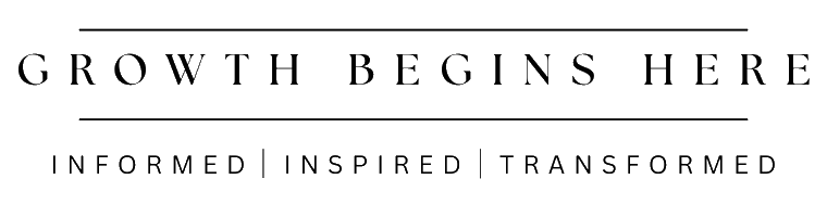 Growth Begins Here — Informed | Inspired | Transformed